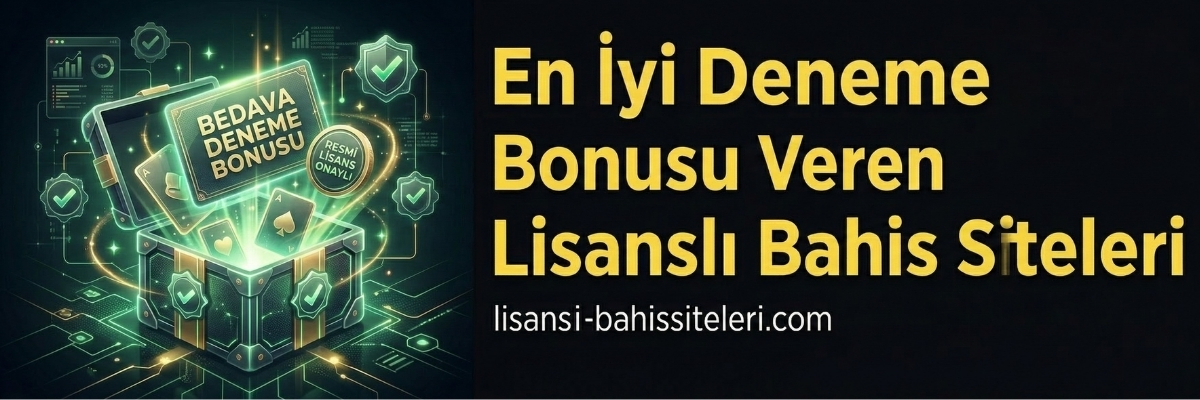 En İyi Deneme Bonusu Veren Lisanslı Bahis Siteleri