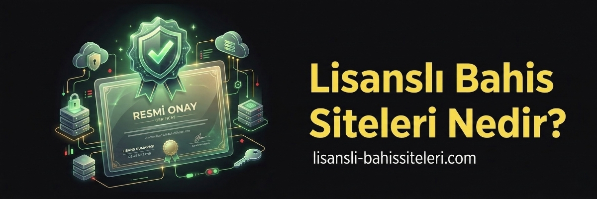 Lisanslı Bahis Siteleri Nedir?